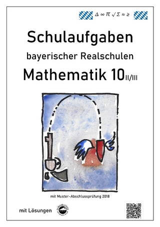 Mathematik 10 II/II - Schulaufgaben bayerischer Realschulen - mit Lösungen