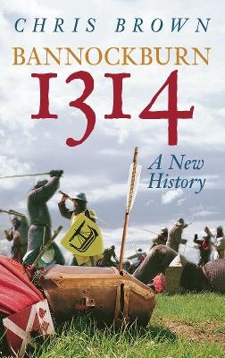 Bannockburn 1314: A New History - Dr Chris Brown