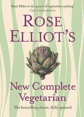 Rose Elliot&rsquo;s New Complete Vegetarian - Rose Elliot
