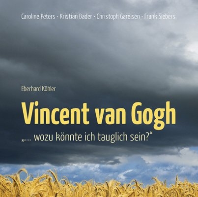 Vincent van Gogh - &bdquo;&hellip;wozu k&ouml;nnte ich tauglich sein?&ldquo; - Eberhard K&ouml;hler