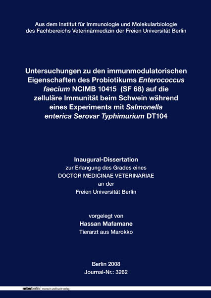 Untersuchungen zu den immunmodulatorischen Eigenschaften des Probiotikums Enterococcus faecium NCIMB 10415  (SF 68) auf die zellul&auml;re Immunit&auml;t beim Schwein w&auml;hrend eines Experiments mit Salmonella enterica Serovar Typhimurium DT104 - Hassan Mafamane
