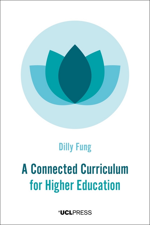 Connected Curriculum for Higher Education -  Professor of Higher Education Development &  Academic Director UCL Centre for Advancing Learning and Teaching Professor Dilly Fung