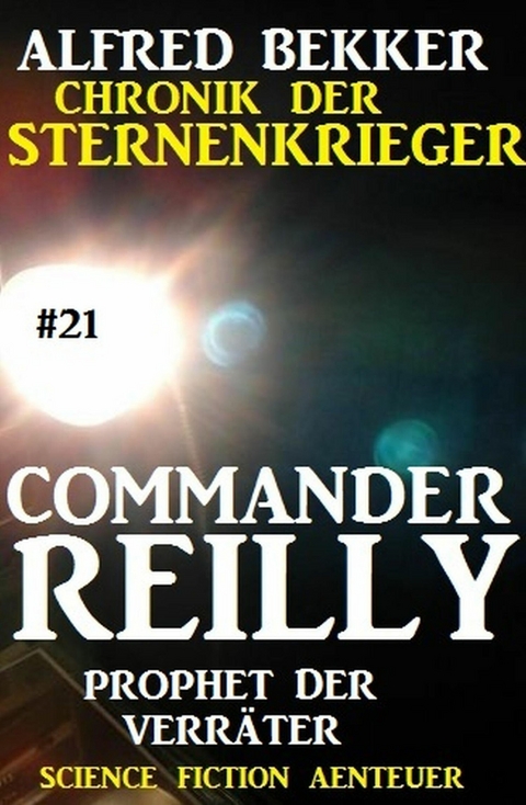 Commander Reilly #21: Prophet der Verr&auml;ter: Chronik der Sternenkrieger -  Alfred Bekker