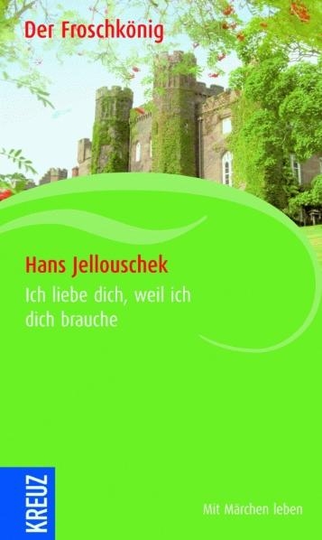 Ich liebe dich, weil ich dich brauche - Hans Jellouschek