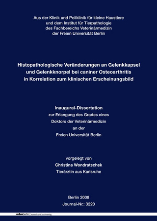 Histopathologische Veränderungen an Gelenkkapsel und Gelenkknorpel bei caniner Osteoarthritis in Korrelation zum klinischen Erscheinungsbild