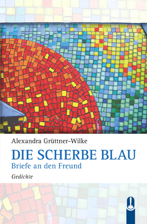 Die Scherbe Blau - Alexandra Gr&uuml;ttner-Wilke