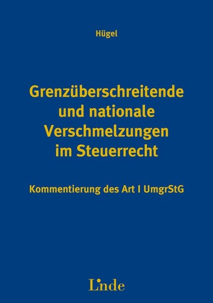 Grenz&uuml;berschreitende und nationale Verschmelzungen im Steuerrecht - Art. 1 UmgrStG - Hanns H&uuml;gel