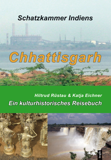 Chhattisgarh: Schatzkammer Indiens - Hiltrud R&uuml;stau, Katja Eichner