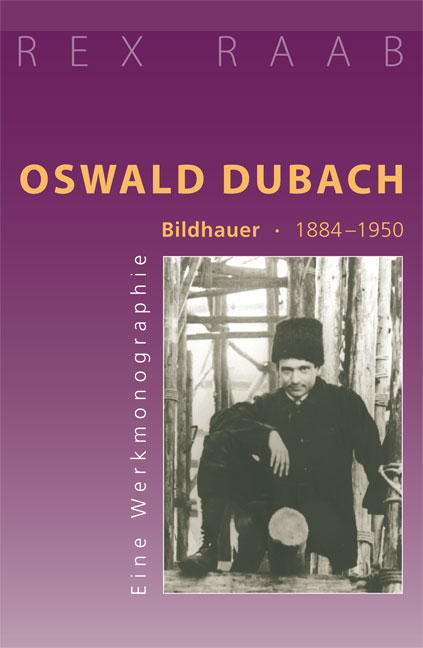 Oswald Dubach. Bildhauer 1884&ndash;1950 - Rex Raab