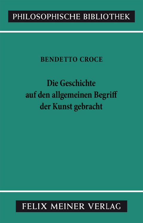 Die Geschichte auf den allgemeinen Begriff der Kunst gebracht - Benedetto Croce