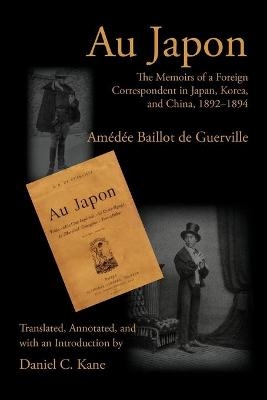 Au Japon: The Memoirs of a Foreign Correspondent in Japan, Korea, and China, 1892-1894 - Amédée Baillot de Guerville