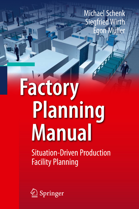 Factory Planning Manual - Michael Schenk, Siegfried Wirth, Egon M&uuml;ller