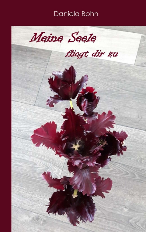 Meine Seele fliegt dir zu - Daniela Bohn