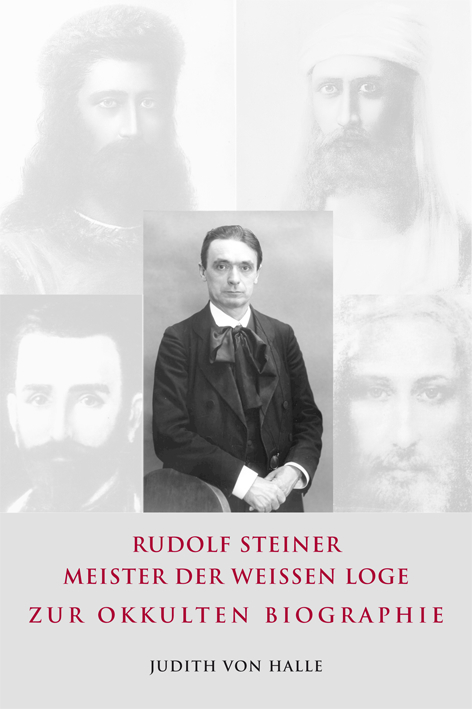 Rudolf Steiner &ndash; Meister der wei&szlig;en Loge - Judith von Halle