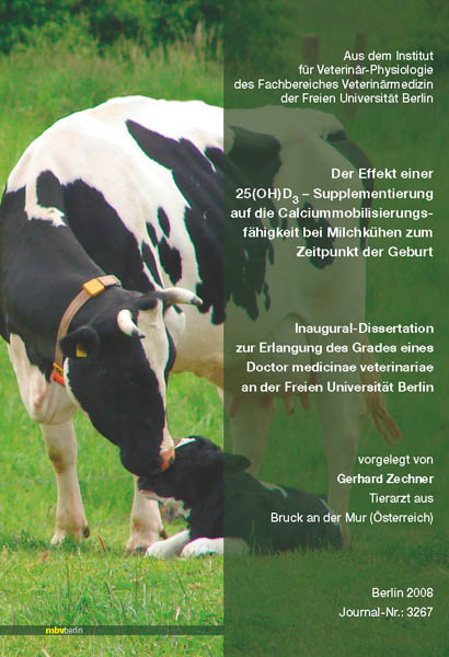 Der Effekt einer 25(OH)D3 - Supplementierung auf die Calciummobilisierungsf&auml;higkeit bei Milchk&uuml;hen zum Zeitpunkt der Geburt - Gerhard Zechner