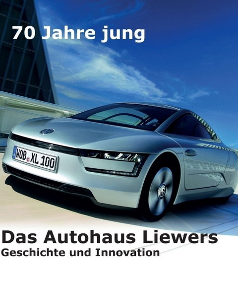 70 Jahre jung - Das Autohaus Liewers - Erich. Breinsberg