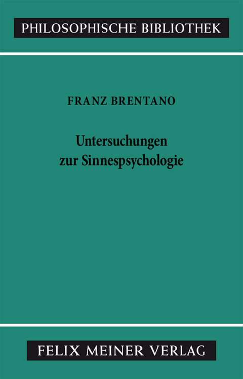 Untersuchungen zur Sinnespsychologie - Franz Brentano