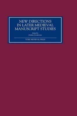 New Directions in Later Medieval Manuscript Studies - 
