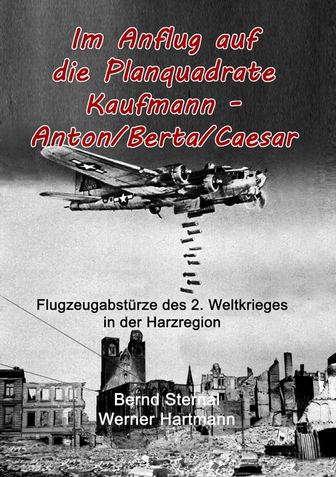 Im Anflug auf die Planquadrate Kaufmann - Anton/Berta/Caesar - Werner Hartmann, Bernd Sternal