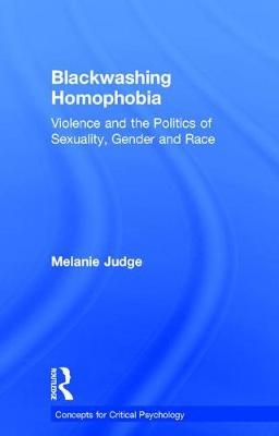 Blackwashing Homophobia -  Melanie Judge