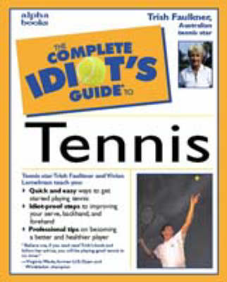 The Complete Idiot's Guide to Tennis - Trish Faulkner, Vivian Lemelman
