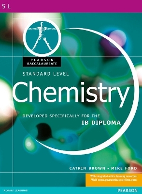 Pearson Baccalaureate: Standard Level Chemistry for the IB Diploma - Catrin Brown, Mike Ford