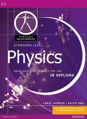 Pearson Baccalaureate: Standard Level Physics for the IB Diploma - Chris Hamper, Keith Ord