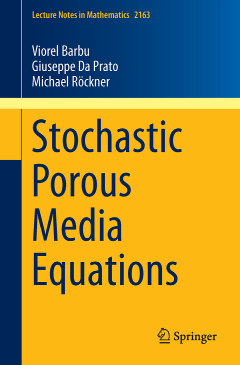 Stochastic Porous Media Equations - Viorel Barbu, Giuseppe Da Prato, Michael Röckner