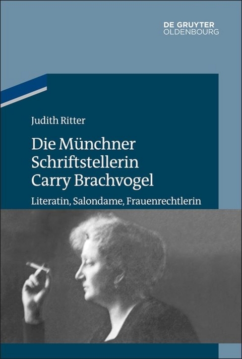 Die M&uuml;nchner Schriftstellerin Carry Brachvogel - Judith Ritter