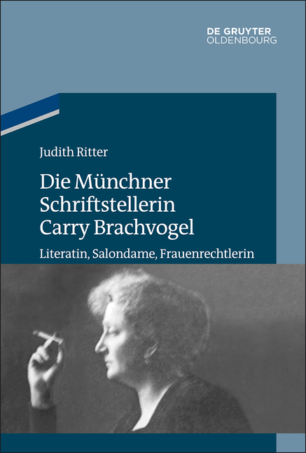 Die M&uuml;nchner Schriftstellerin Carry Brachvogel - Judith Ritter