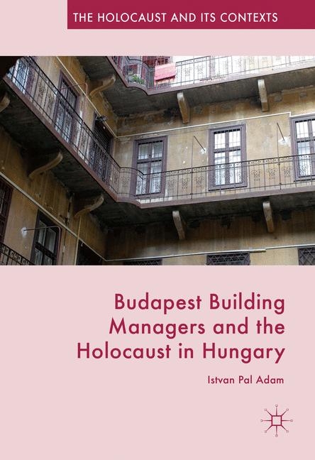 Budapest Building Managers and the Holocaust in Hungary - Istvan Pal Adam