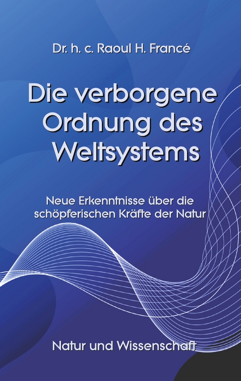 Die verborgene Ordnung des Weltsystems - Raoul Heinrich Franc&eacute;