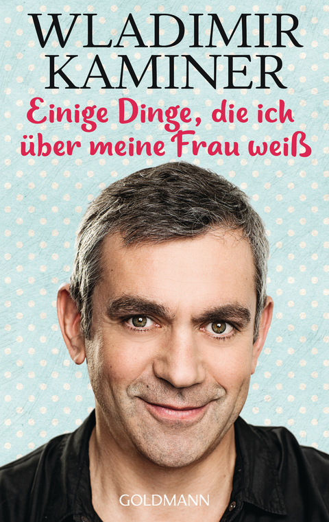 Einige Dinge, die ich &uuml;ber meine Frau wei&szlig; - Wladimir Kaminer