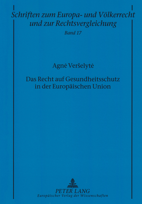 Das Recht auf Gesundheitsschutz in der Europ&auml;ischen Union - Agne Verselyte