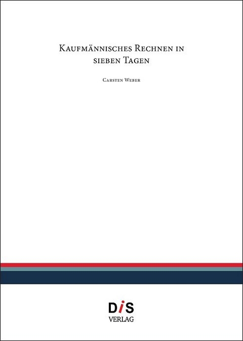 Kaufm&auml;nnisches Rechnen in sieben Tagen - Carsten Weber