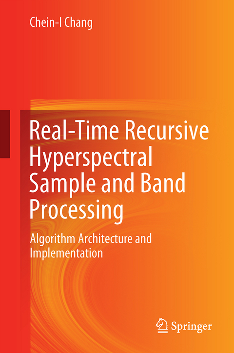 Real-Time Recursive Hyperspectral Sample and Band Processing - Chein-I Chang