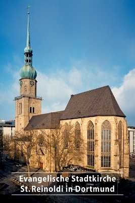 Evangelische Stadtkirche St. Reinoldi in Dortmund - Thomas Schilp, Barbara Welzel