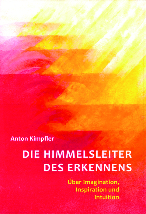 Die Himmelsleiter des Erkennens - Anton Kimpfler