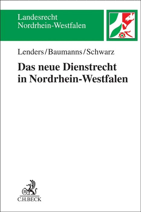 Das neue Dienstrecht in Nordrhein-Westfalen. Das neue Dienstrecht in NRW - Dirk Lenders, Thorsten Baumanns, Henriette Schwarz