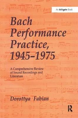 Bach Performance Practice, 1945-1975 -  Dorottya Fabian