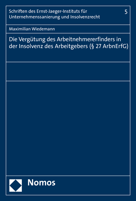 Die Vergütung des Arbeitnehmererfinders in der Insolvenz des Arbeitgebers (§ 27 ArbnErfG) - Maximilian Wiedemann