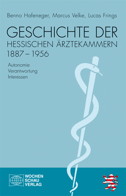 Geschichte der hessischen &Auml;rztekammern 1887-1956 - Benno Hafeneger, Marcus Velke, Lucas Frings