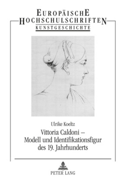 Vittoria Caldoni &ndash; Modell und Identifikationsfigur des 19. Jahrhunderts - Ulrike Koeltz