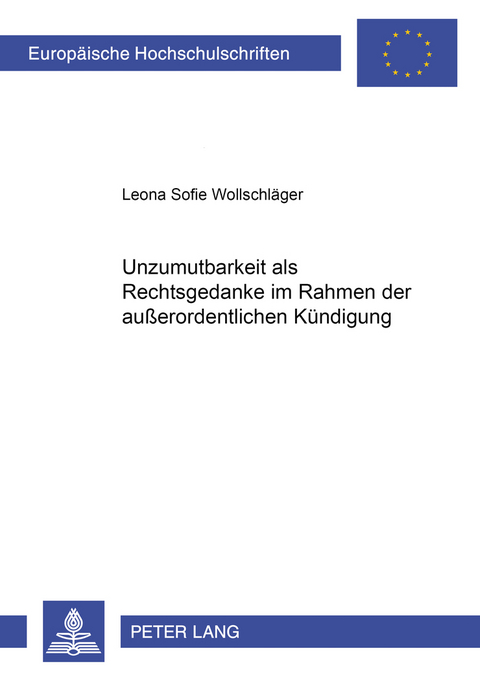Unzumutbarkeit als Rechtsgedanke im Rahmen der au&szlig;erordentlichen Kuendigung - Leona Sofie Sixtus