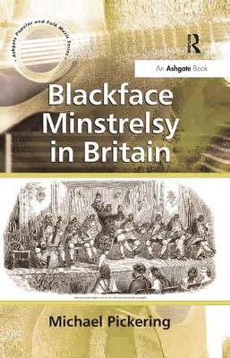 Blackface Minstrelsy in Britain -  Michael Pickering