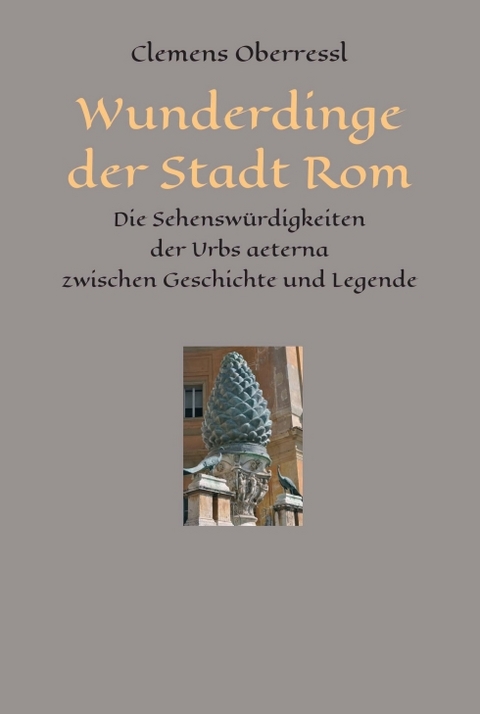 Wunderdinge der Stadt Rom - Clemens Oberressl