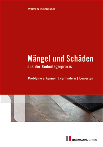 M&auml;ngel und Sch&auml;den aus der Bodenlegerpraxis - Dipl.-Ing.Wolfram Steinh&auml;user