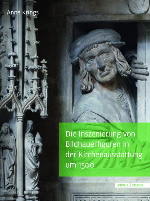 Die Inszenierung von Bildhauerfiguren in der Kirchenausstattung um 1500 - Anne Krings