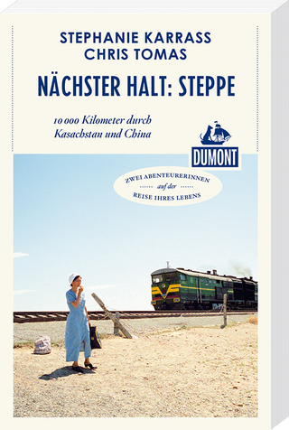 Nächster Halt: Steppe (DuMont Reiseabenteuer)