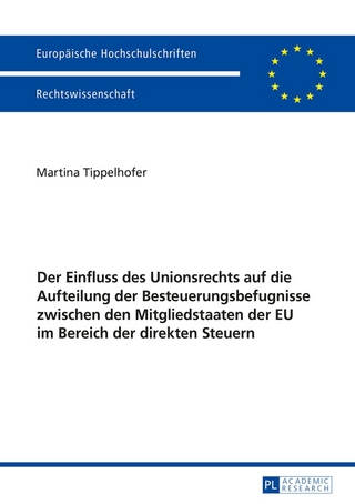 Der Einfluss des Unionsrechts auf die Aufteilung der Besteuerungsbefugnisse zwischen den Mitgliedstaaten der EU im Bereich der direkten Steuern